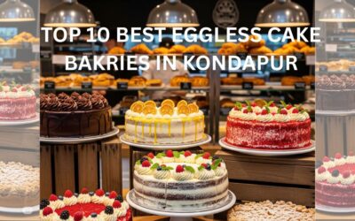 Top 10 Best Eggless Cake Bakeries in Kondapur (2025 Guide)