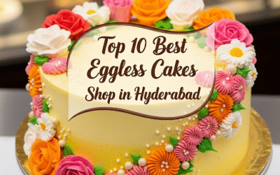 Top 10 Best Eggless Cake Shops in Hyderabad (2025 Guide)